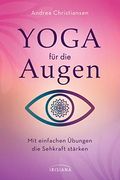 Yoga für die Augen: Mit Einfachen Übungen die Sehkraft Stärken (en Alemán)