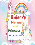 Unicorn, Mermaid and Princess Coloring Book: For Kids Ages 4-8 (en Inglés)