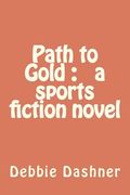 path to gold: a sports fiction novel