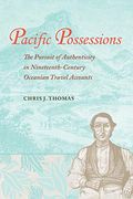 Pacific Possessions: The Pursuit of Authenticity in Nineteenth-Century Oceanian Travel Accounts (en Inglés)