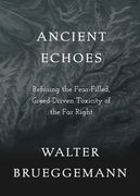 Ancient Echoes: Refusing the Fear-Filled, Greed-Driven Toxicity of the Far Right (en Inglés)