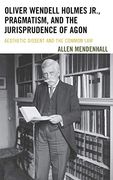 Oliver Wendell Holmes Jr. , Pragmatism, and the Jurisprudence of Agon: Aesthetic Dissent and the Common law (en Inglés)