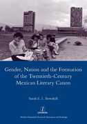 Gender, Nation and the Formation of the Twentieth-Century Mexican Literary Canon (en Inglés)