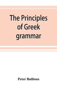 The principles of Greek grammar: with complete indexes: for schools and colleges (en Inglés)