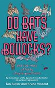 Do Bats Have Bollocks?: and 101 more utterly stupid questions