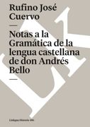 Notas a la Gramática de la Lengua Castellana de don Andrés Bello (Historia) (Spanish Edition)
