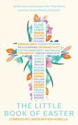 An Easter Anthology: Scripture Readings, Reflections and Prayers for Holy Week and Easter