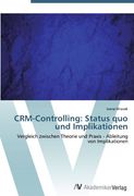 CRM-Controlling: Status quo und Implikationen: Vergleich zwischen Theorie und Praxis - Ableitung von Implikationen