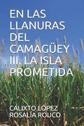 En Las Llanuras del Camagüey III. La Isla Prometida