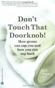 Dont Touch That Doorknob: How Germs can zap you and how you can zap Back (en Inglés)