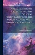 A new Method of Determining the General Perturbations of the Minor Planets. With Numerical Example. (en Inglés)