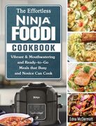 The Effortless Ninja Foodi Cookbook: Vibrant & Mouthwatering and Ready-to-Go Meals that Busy and Novice Can Cook (en Inglés)