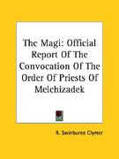 the magi: official report of the convocation of the order of priests of melchizadek (en Inglés)
