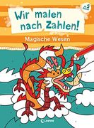 Wir Malen Nach Zahlen! - Magische Wesen Beschäftigung für Kinder ab 5 Jahren - Hilft Gegen Langeweile zu Hause Oder Unterwegs! (en Alemán)