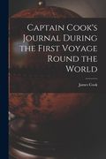 Captain Cook's Journal During the First Voyage Round the World (en Inglés)