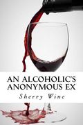 An Alcoholic's Anonymous Ex (en Inglés)