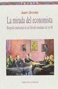 La mirada del economista: biografía intelectual de un filósofo mundano de los 90