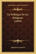 La Politique Et Les Religions (1859) (en Francés)