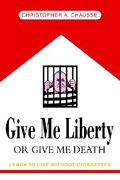 give me liberty or give me death: learn to live without cigarettes (en Inglés)