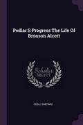 Pedlar S Progress The Life Of Bronson Alcott (en Inglés)