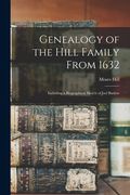 Genealogy of the Hill Family From 1632: Including a Biographical Sketch of Joel Barlow (en Inglés)