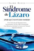 El Síndrome de Lázaro¿ Por qué no Puedo Morir? Una Colección de Reanimaciones, Avivamientos, ecm y obe