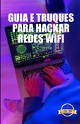 Guia e Truques para Hackar Redes Wifi: WEP e rede WPA WiFi Hacking a partir de Windows, Mac e Android (en Portugués)
