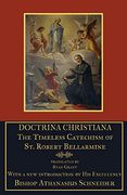 Doctrina Christiana: The Timeless Catechism of st. Robert Bellarmine (en Inglés)