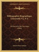 Bibliographie Biographique Universelle V2, N-Z: Dictionnaire Des Ouvrages (1866) (en Francés)