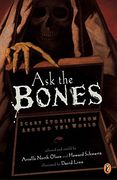 Ask the Bones: Scary Stories From Around the World (en Inglés)