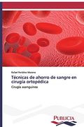 Técnicas de Ahorro de Sangre en Cirugía Ortopédica: Cirugía Asanguinea (in Spanish)