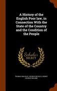 A History of the English Poor law, in Connection With the State of the Country and the Condition of the People (en Inglés)