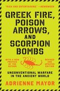 Greek Fire, Poison Arrows, and Scorpion Bombs: Unconventional Warfare in the Ancient World (en Inglés)