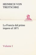 La Francia dal Primo Impero al 1871 Volume i (en Italiano)