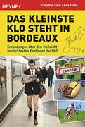 Das Kleinste klo Steht in Bordeaux: Erkundungen Über den Vielleicht Verrücktesten Kontinent der Welt. Europa von Seiner Lustigsten Seite (in German)