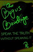 The Bogus Bandage: Speak The Truth Without Speaking It