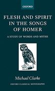 Flesh and Spirt in the Songs of Homer: A Study of Words and Myths (Oxford Classical Monographs) 