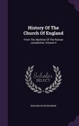 History Of The Church Of England: From The Abolition Of The Roman Jurisdiction, Volume 4 (en Inglés)