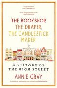 The Bookshop, the Draper, the Candlestick Maker: A History of the High Stree (en Inglés)