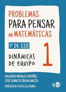Problemas Para Pensar en Matemáticas 1: 1º de ESO. Dinámicas de Equipo