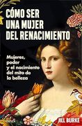 Como ser una Mujer del Renacimiento