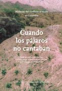 Cuando los pájaros no cantaban. Historias del conflicto armado en Colombia. Tomo testimonial / Informe Final de la Comisión para el Esclarecimiento de la Verdad, la Convivencia y la No Repetición.