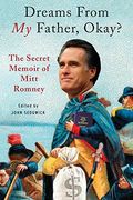 dreams from my father, okay?: the secret memoir of mitt romney (en Inglés)