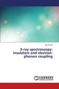 X-Ray Spectroscopy: Insulators and Electron-Phonon Coupling