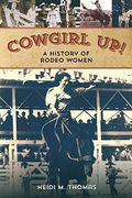 Cowgirl Up!: A History of Rodeoing Women (en Inglés)