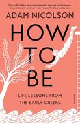 How to Be: Life Lessons from the Early Greeks (en Inglés)