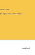 The History of the Sacred Passion (en Inglés)