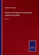 History of the Reign of Ferdinand and Isabella, the Catholic: Vol. III