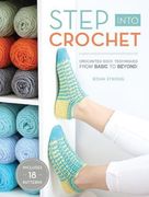 Step Into Crochet: Crocheted Sock Techniques--From Basic to Beyond! Includes 18 Patterns (en Inglés)