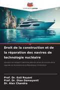 Droit de la construction et de la réparation des navires de technologie nucléaire (en Francés)